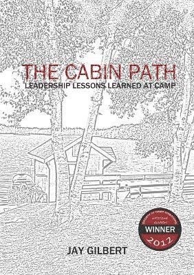 Jay Gilbert - Cabin Path: Leadership Lessons Learned At Camp, Häftad