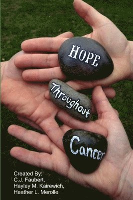C J Faubert, Hayley M Kairewich, Heather L Merolle, C. J. Faubert, Hayley M. Kairewich, C.J. Faubert, Heather L. Merolle - Hope Throughout Cancer, Häftad