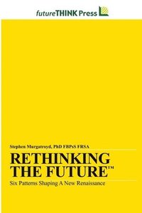bokomslag Rethinking the Future - Six Patterns Shaping a New Renaissance