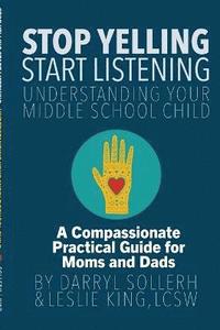 bokomslag STOP YELLING, START LISTENING - Understanding Your Middle School Child