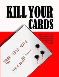 bokomslag Kill Your Cards: How to Fight the Credit Cards and Collection Agencies at Their Own Game