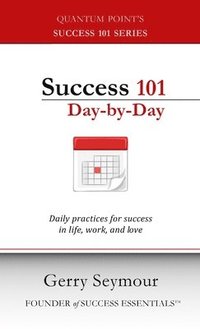 bokomslag Success 101 Day-by-Day: Daily Practices for Success in Life, Work, and Love