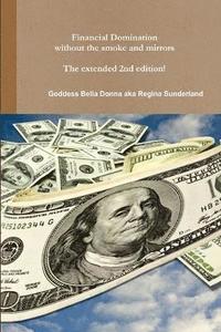 bokomslag Financial Domination without the Smoke and Mirrors The Extended 2nd Edition!