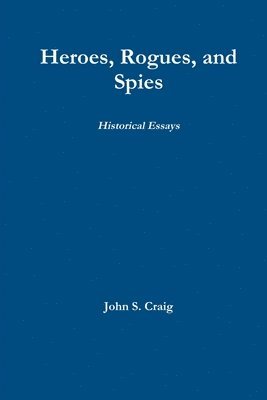 john craig, John Craig - Heroes, Rogues, and Spies, Häftad