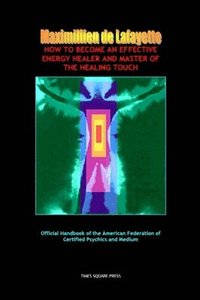 bokomslag How To Become An Effective Energy Healer And Master Of The Healing Touch