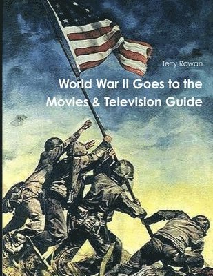 Terry Rowan - WOrld War II Goes to the Movies & Television Guide, Häftad