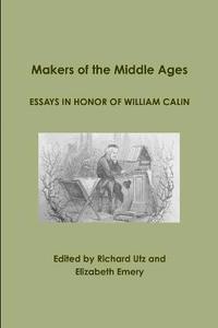 bokomslag Makers of the Middle Ages: Essays in Honor of William Calin