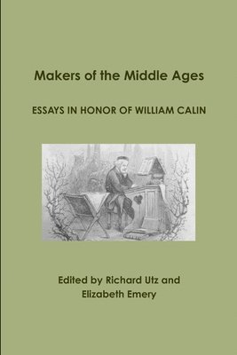 Richard Utz, Elizabeth Emery - Makers of the Middle Ages: Essays in Honor of William Calin, Häftad