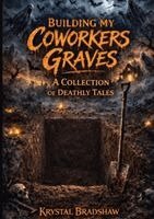 Krystal Bradshaw - Building my Coworkers Graves, Häftad