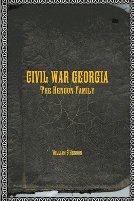 William S Hendon, William S. Hendon - CIVIL WAR GEORGIA The Hendon Family, Häftad