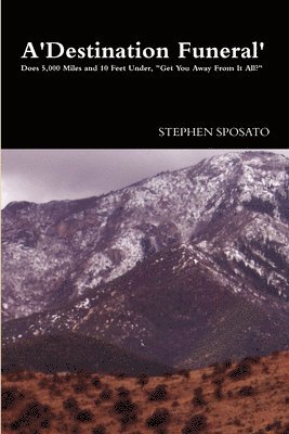 bokomslag A Destination Funeral: Does 5,000 Miles and 10 Feet Under, 'Get You Away From It All'