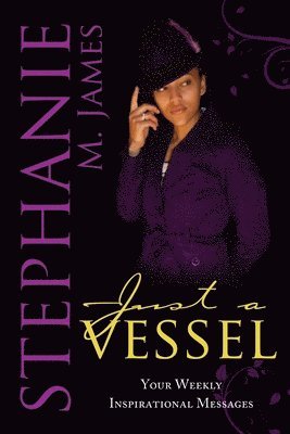 Stephanie James - Just A Vessel: Your Weekly Inspirational Messages, Häftad