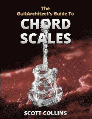 The GuitArchitect's Guide To Chord Scales 1