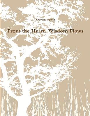 Keyonna Spann - From the Heart, Wisdom Flows, Häftad
