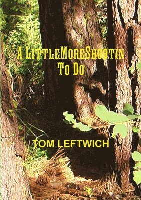 TOM LEFTWICH, Tom Leftwich - Little More Shootin To Do, Häftad