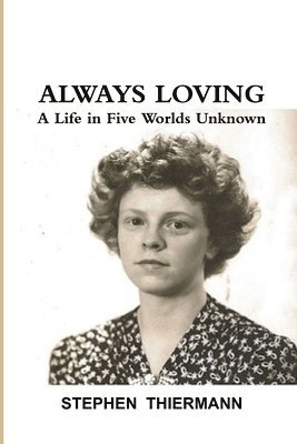 bokomslag Always Loving: A Life in Five Worlds Unknown