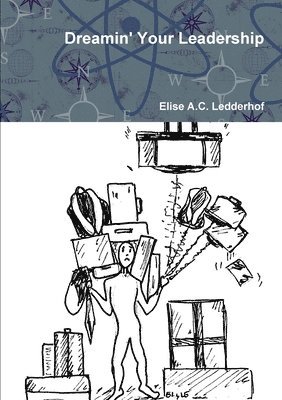 Elise A C Ledderhof, Elise A. C. Ledderhof, Elise A.C. Ledderhof - Dreamin' Your Leadership, Häftad