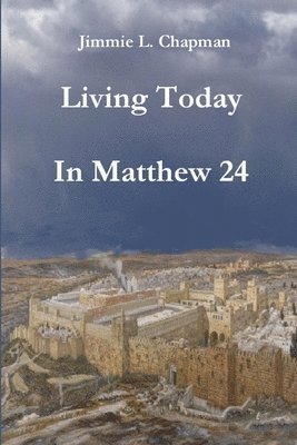 Jimmie L. Chapman - Living Today In Matthew 24, Häftad