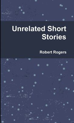 Robert Rogers - Unrelated Short Stories, Häftad