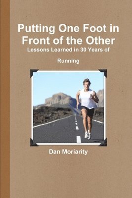 Putting One Foot in Front of the Other - Lessons Learned in 30 Years of Running 1