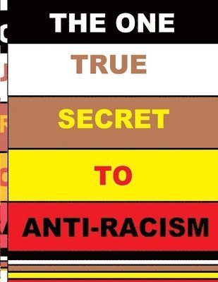 bokomslag The One True Secret to Anti-Racism