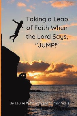 bokomslag Taking a Leap of Faith When the Lord Says, "JUMP!"