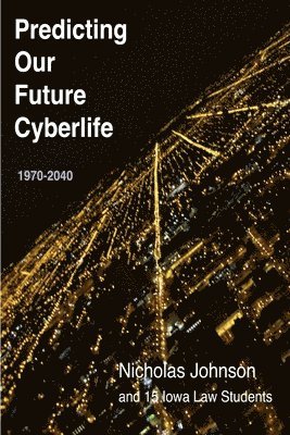 Nicholas Johnson - Predicting Our Future Cyberlife, Häftad