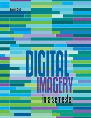 Biljana Kroll - Digital Imagery in a Semester, Häftad