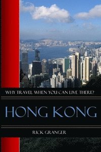 bokomslag Why Travel When You Can Live There? Hong Kong