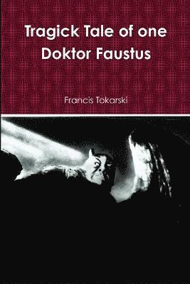 Tragick Tale of One Doktor Faustus 1