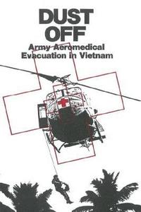 bokomslag Dust Off: Army Aeromedical Evacuation in Vietnam