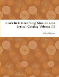 bokomslag Blues in E Recording Studios Llc Lyrical Catalog Volume III