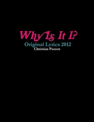 Why Is It I? - Original Lyrics 2012 1