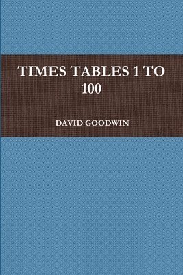 DAVID GOODWIN - Times Tables 1 to 100, Häftad