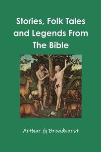 bokomslag Stories, Folk Tales and Legends From The Bible