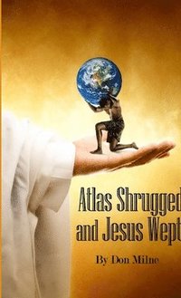 bokomslag Atlas Shrugged and Jesus Wept