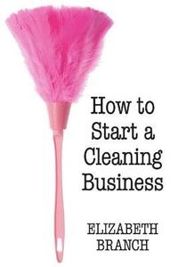 bokomslag How To Start A Cleaning Business