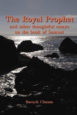 The Royal Prophet - And Other Thoughtful Essays on the Book of Samuel 1