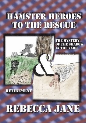 Hamster Heroes to the Rescue: The Mystery of the Shadow in the Yard & Retirement 1