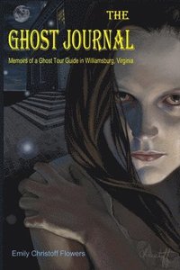 bokomslag Ghost Journal Memoirs of a Ghost Tour Guide in Williamsburg, Virginia