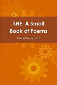 bokomslag SHE: A Small Book of Poems
