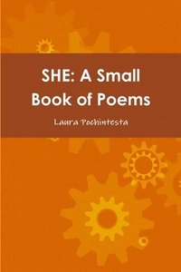 bokomslag SHE: A Small Book of Poems