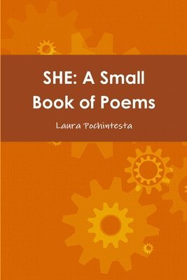 bokomslag SHE: A Small Book of Poems