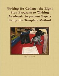 bokomslag Writing for College: the Eight Step Program to Writing Academic Argument Papers Using the Template Method