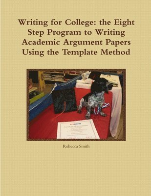 Writing for College: the Eight Step Program to Writing Academic Argument Papers Using the Template Method 1