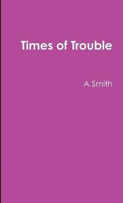 A Smith, A. Smith - Times of Trouble, Häftad