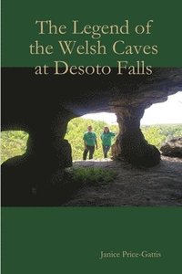 bokomslag The Legend of the Welsh Caves at DeSoto Falls