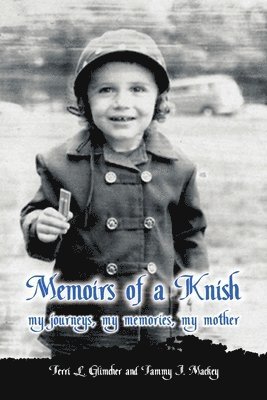 Memoirs of a Knish My Journeys, My Memories, My Mother 1