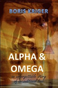 bokomslag Alpha and Omega. An unforgettable story of unconditional love