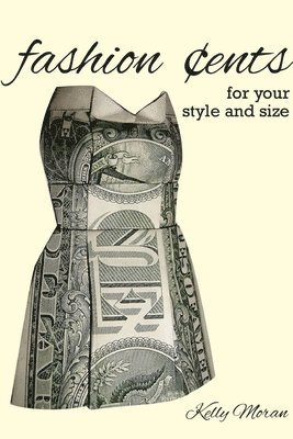 Kelly Moran - Fashion Cents for Your Style and Size, Häftad